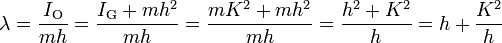 \lambda = {I_\text{O}\over mh} = {I_\text{G}+mh^2\over mh} = {mK^2+mh^2\over mh} = {h^2+K^2\over h} = h + {K^2 \over h} 