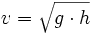  v=\sqrt{g\cdot h}