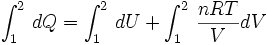 	\int_{1}^{2} \, dQ = 	\int_{1}^{2} \, dU + 	\int_{1}^{2} \, \frac{nRT}{V}dV