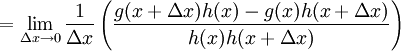 = \lim_{\Delta x \to 0} \frac{1}{\Delta x} \left( \frac{g(x+\Delta x)h(x)-g(x)h(x+\Delta x)}{h(x)h(x+\Delta x)} \right)