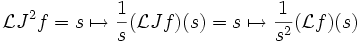 \mathcal LJ^2f=s\mapsto\frac1s(\mathcal LJf)(s)=s\mapsto\frac1{s^2}(\mathcal Lf)(s)