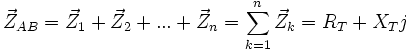 
\vec{Z}_{AB} = \vec{Z}_1 + \vec{Z}_2 +...+ \vec{Z}_n = \sum_{k=1}^n \vec{Z}_k = R_T + X_Tj
